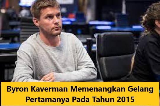 Byron Kaverman Memenangkan Gelang Pertamanya Pada Tahun 2015